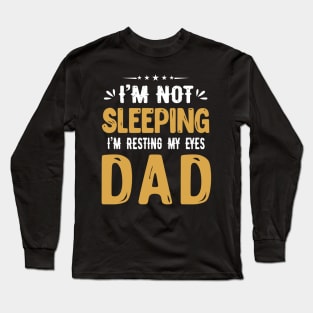 I'm Not Sleeping I'm Resting My Eyes DAD Long Sleeve T-Shirt